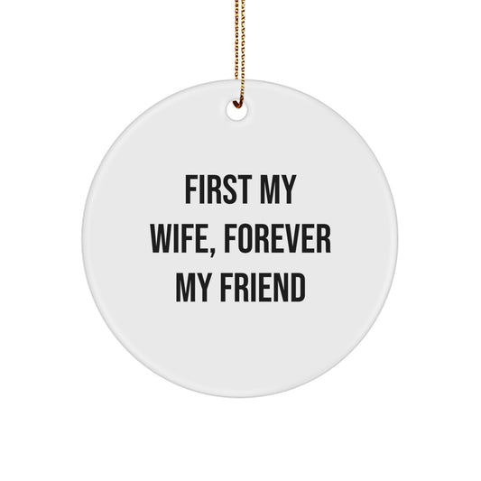 Funny Wife Gifts from Husband - Circle Ornament with 'First My Wife, Forever My Friend' Quote - Perfect for Christmas Unique Gifts - Image 1