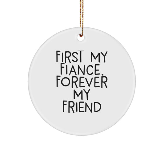 Funny Fiance Gifts, First My Fiance, Forever My Friend Christmas Circle Ornament, Gifts from Friends, Gifts for Fiance - Image 1