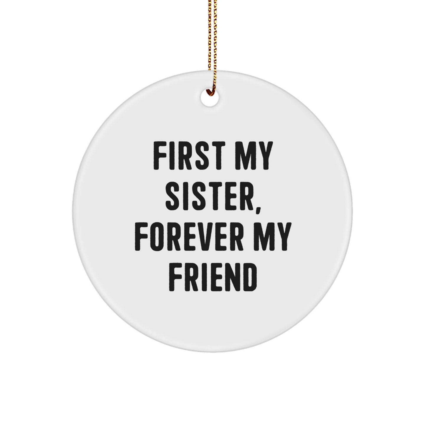 Funny Christmas Unique Gifts from Family to Sister - First My Sister, Forever My Friend Circle Ornament - Image 1