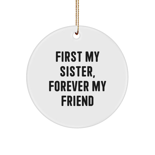 Funny Christmas Unique Gifts from Family to Sister - First My Sister, Forever My Friend Circle Ornament - Image 1