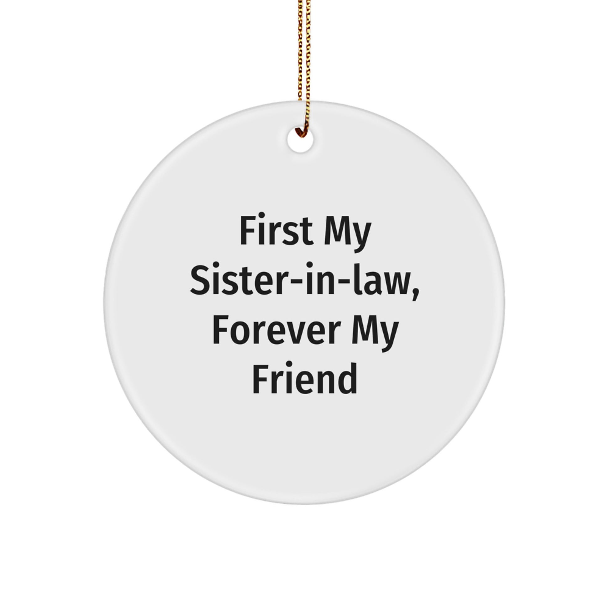 Funny Sister-in-law Gifts, Circle Ornament, 'First My Sister-in-law, Forever My Friend' Quote, Christmas Unique Gifts from Family - Image 1