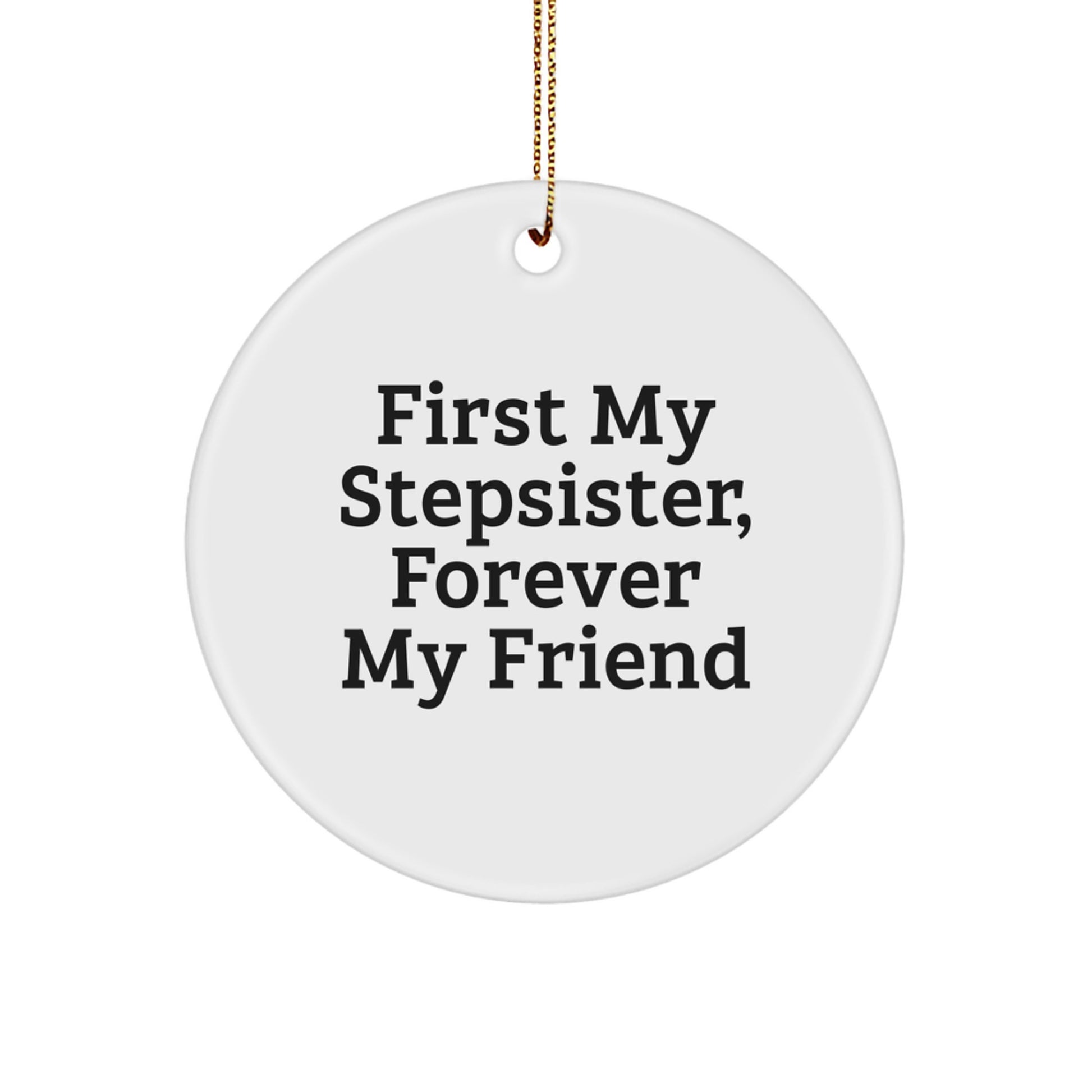 Funny Circle Ornament for Stepsister - 'First My Stepsister, Forever My Friend' Christmas Unique Gift from Men to Women - Image 1