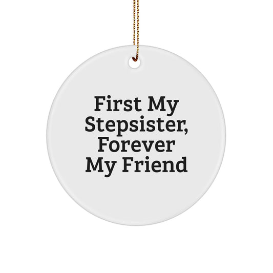 Funny Circle Ornament for Stepsister - 'First My Stepsister, Forever My Friend' Christmas Unique Gift from Men to Women - Image 1