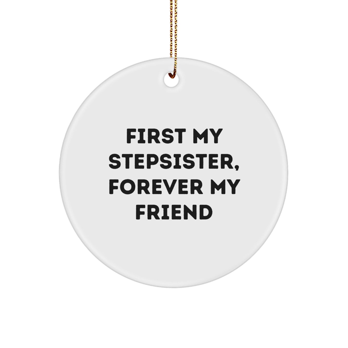 Funny Stepsister Quotes Circle Ornament, Gifts from Men to Women Friends Family, Perfect Christmas Unique Gifts for Stepsister, First My Stepsister, Forever My Friend - Image 1