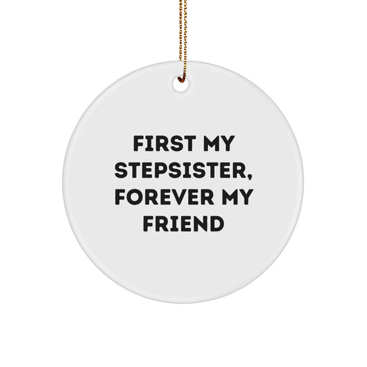 Funny Stepsister Quotes Circle Ornament, Gifts from Men to Women Friends Family, Perfect Christmas Unique Gifts for Stepsister, First My Stepsister, Forever My Friend - Image 1