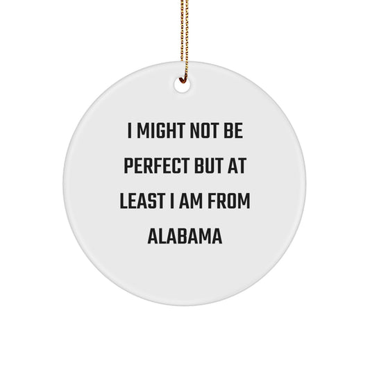 Funny Alabama Circle Ornament Gifts from Men to Women for Christmas Unique Decorations I Might Not Be Perfect But At Least I Am From Alabama - Image 1
