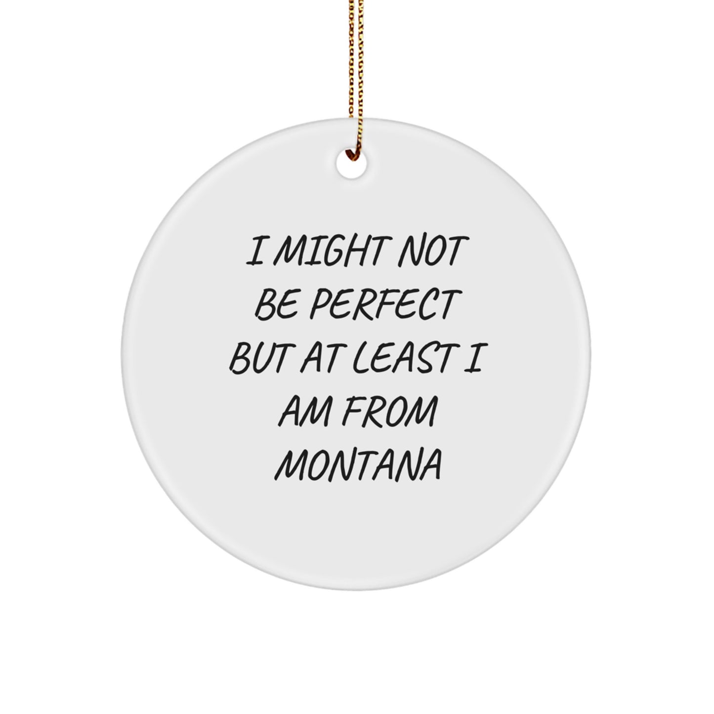 Montana Gifts from Friends for Family - 'I Might Not Be Perfect' Circle Ornament, Funny Quote, Christmas Unique Gifts - Image 1