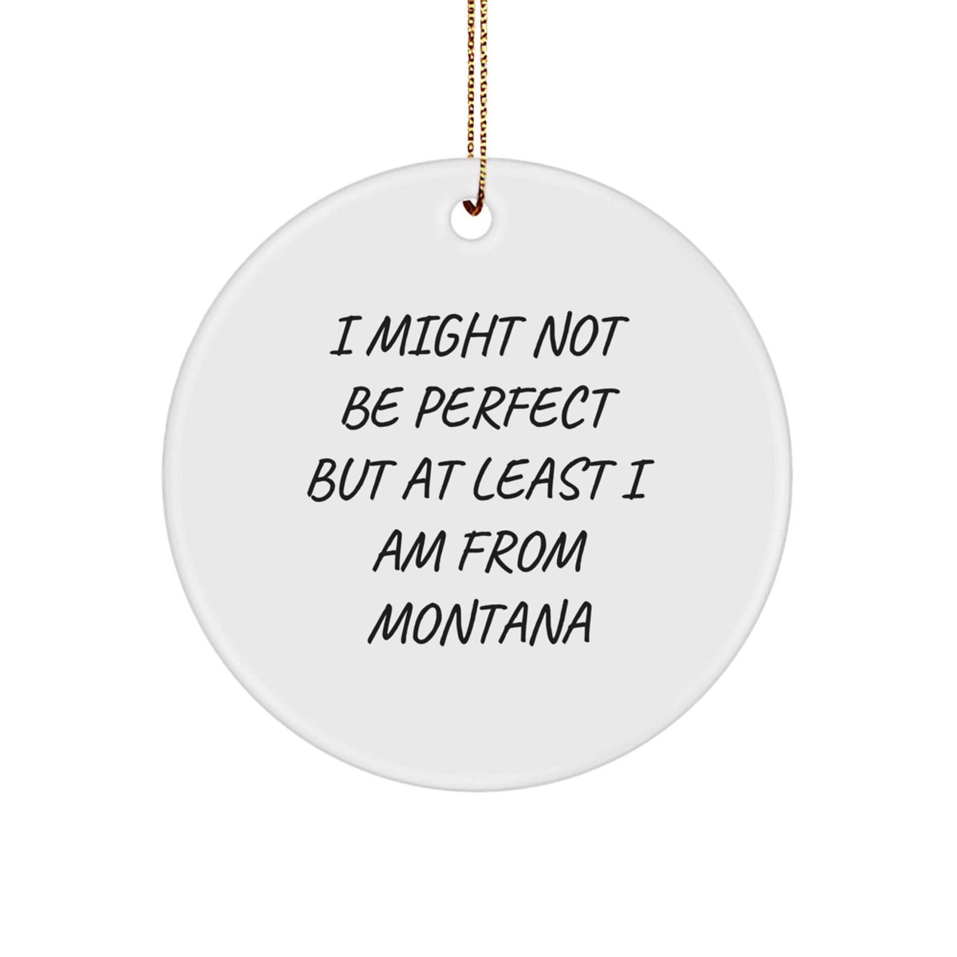 Montana Gifts from Friends for Family - 'I Might Not Be Perfect' Circle Ornament, Funny Quote, Christmas Unique Gifts - Image 1