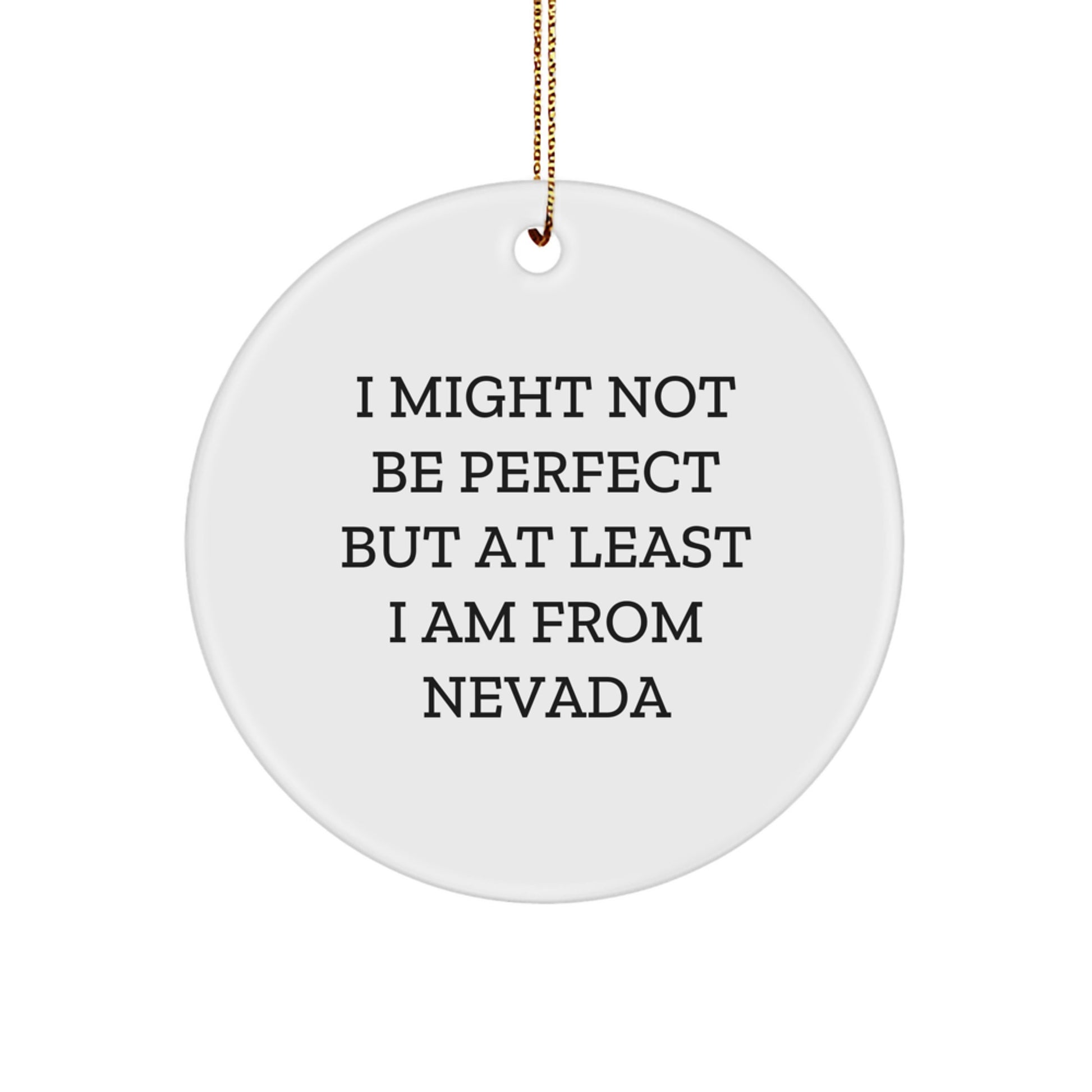 Nevada Gifts, Circle Ornament, Funny Quote, Gift for Friends from Nevada, 'I Might Not Be Perfect But At Least I Am From Nevada' - Image 1