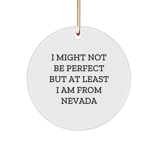 Nevada Gifts, Circle Ornament, Funny Quote, Gift for Friends from Nevada, 'I Might Not Be Perfect But At Least I Am From Nevada' - Image 1