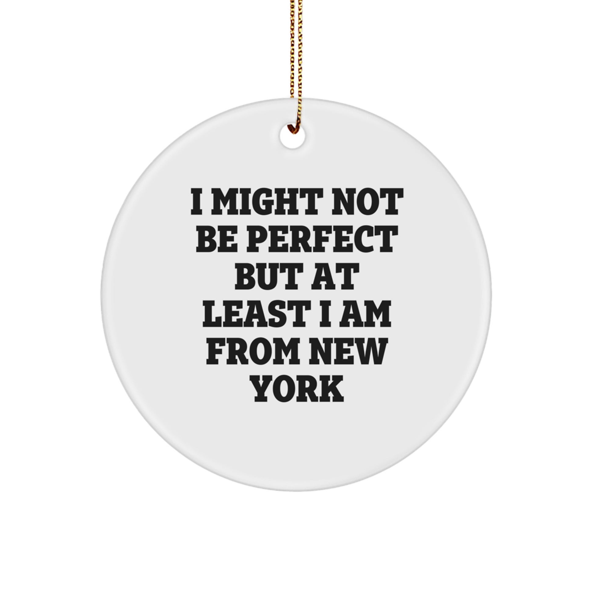 New York Circle Ornament Funny Quote Gift for Men from Friends and Family - I Might Not Be Perfect But At Least I Am From New York, Unique Christmas Unique Gifts - Image 1