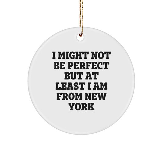New York Circle Ornament Funny Quote Gift for Men from Friends and Family - I Might Not Be Perfect But At Least I Am From New York, Unique Christmas Unique Gifts - Image 1