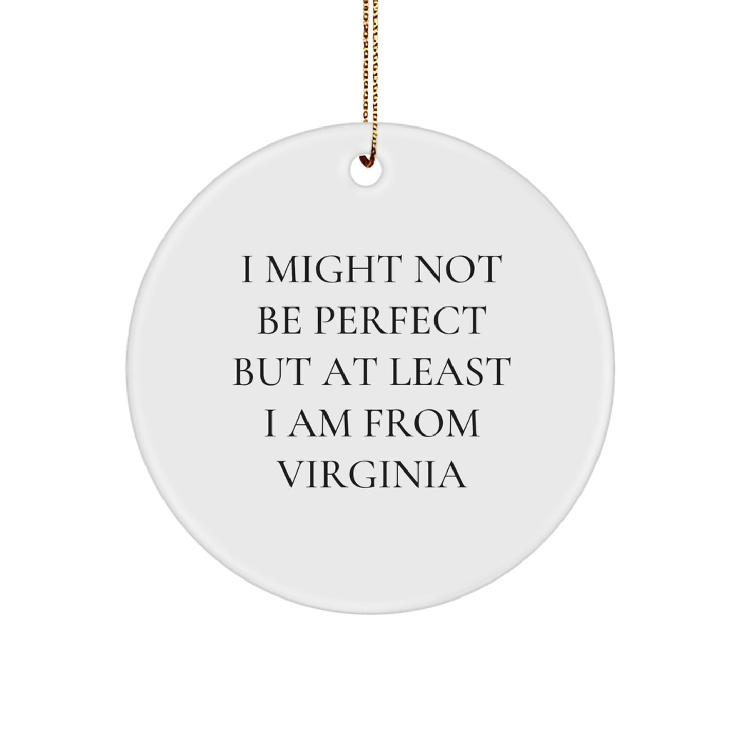 Funny Virginia Circle Ornament Gifts from Friends, Christmas Unique Virginia Proud Decorations, I Might Not Be Perfect But At Least I Am From Virginia - Image 1