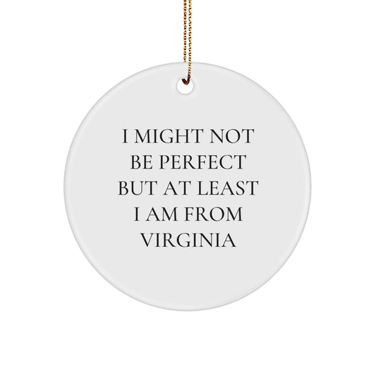 Funny Virginia Circle Ornament Gifts from Friends, Christmas Unique Virginia Proud Decorations, I Might Not Be Perfect But At Least I Am From Virginia - Image 1