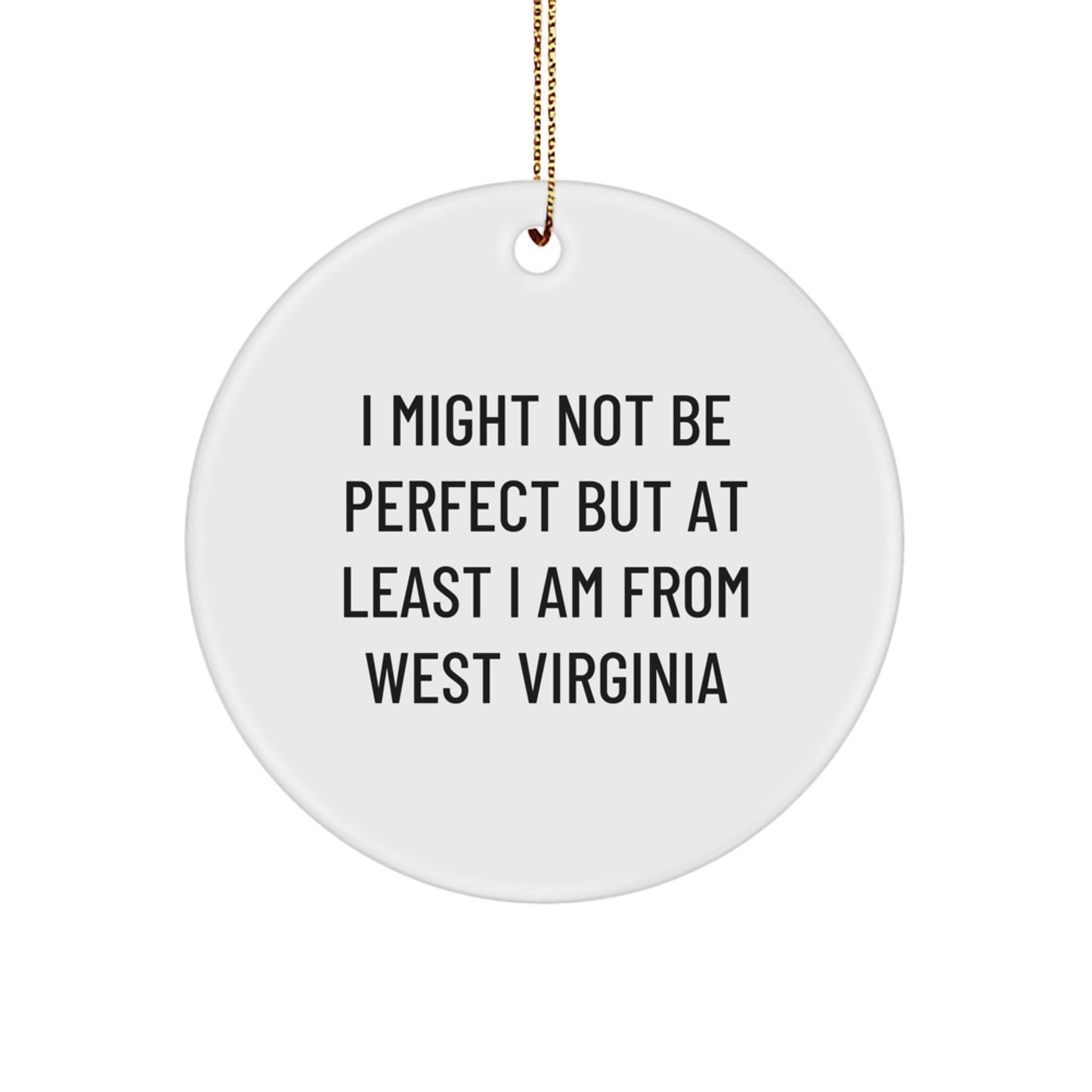 West Virginia Proud Gifts from Friends and Family, Funny Circle Ornament, I Might Not Be Perfect But At Least I Am From West Virginia, Christmas Unique Gifts for West Virginia Born - Image 1