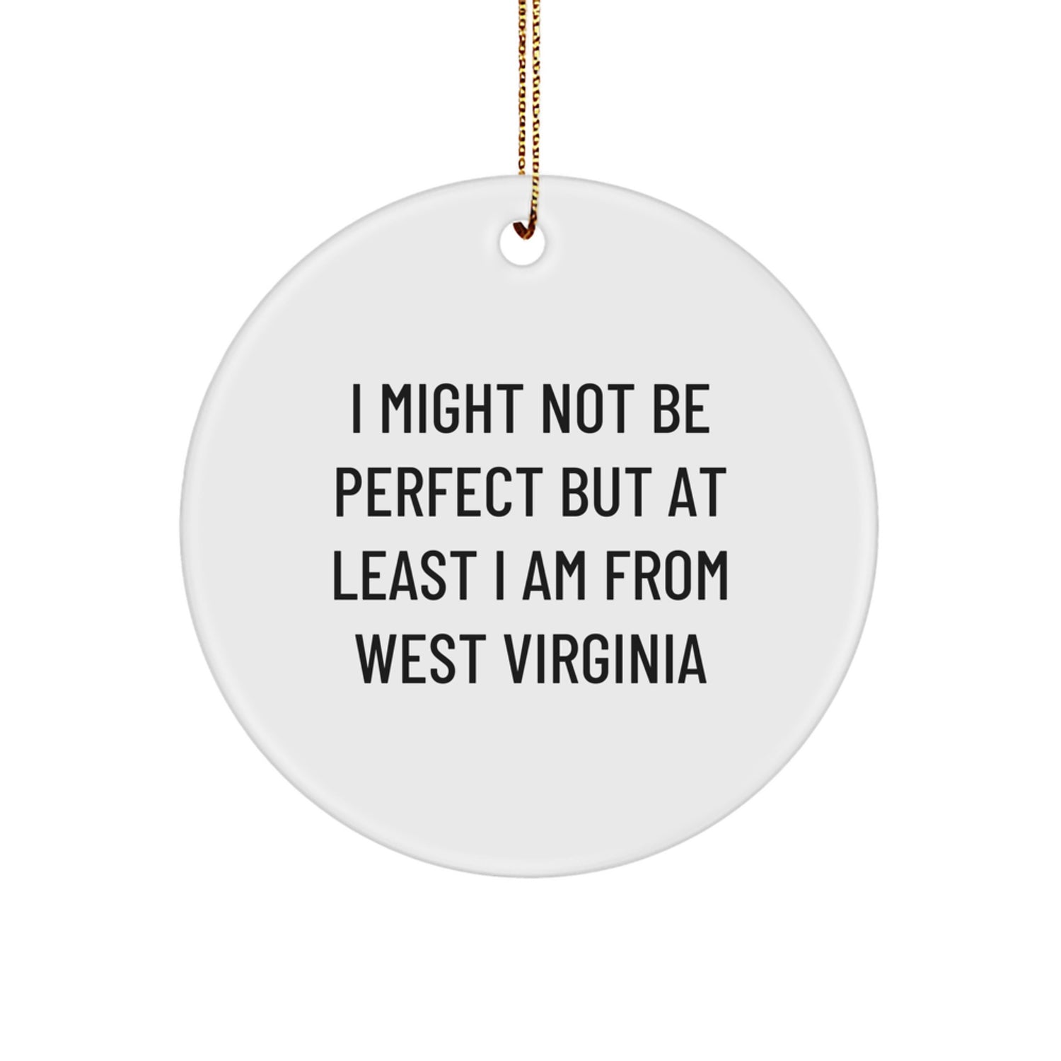 West Virginia Proud Gifts from Friends and Family, Funny Circle Ornament, I Might Not Be Perfect But At Least I Am From West Virginia, Christmas Unique Gifts for West Virginia Born - Image 1