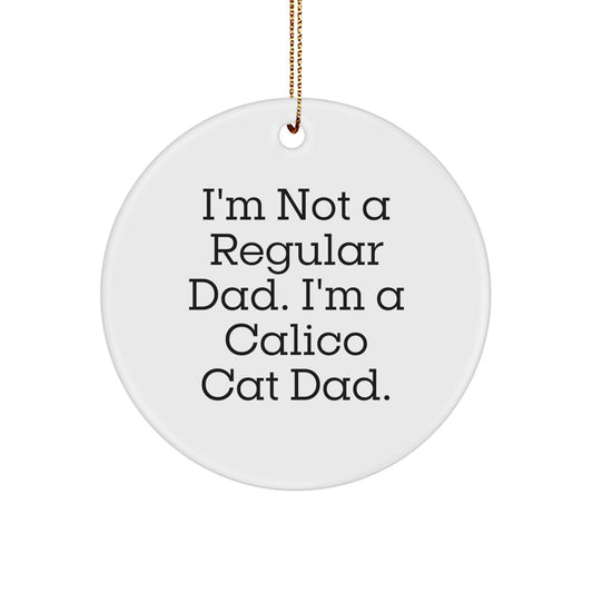 Calico Cat Dad Gifts for Him, Funny Circle Ornament, Christmas Unique Presents, Gifts from Men to Calico Cat Lovers, Gifts for Calico Cat Enthusiasts - Image 1