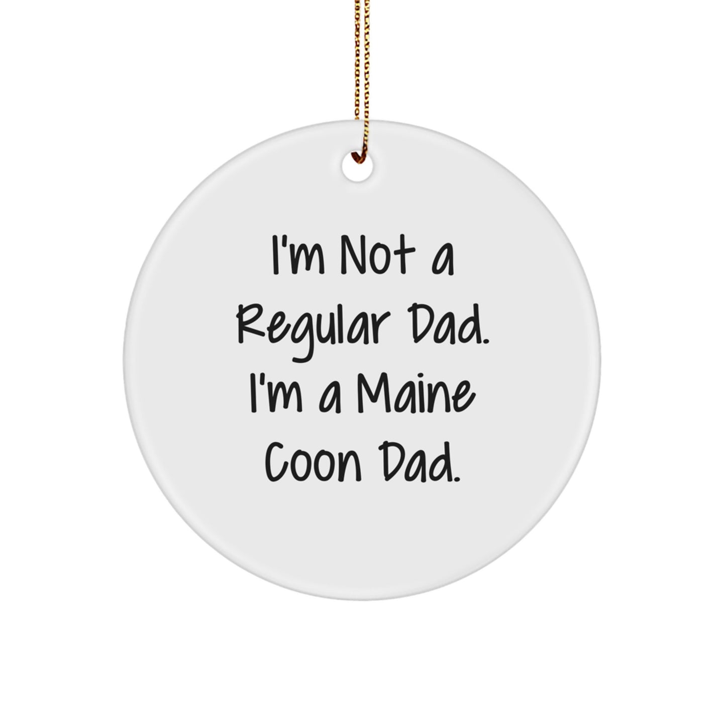 Maine Coon Cat Dad's Funny Circle Ornament, Gifts from Men to Family, 'I'm Not A Regular Dad. I'm A Maine Coon Dad.', Christmas Unique Gifts for Maine Coon Cat Lovers - Image 1