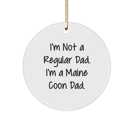 Maine Coon Cat Dad's Funny Circle Ornament, Gifts from Men to Family, 'I'm Not A Regular Dad. I'm A Maine Coon Dad.', Christmas Unique Gifts for Maine Coon Cat Lovers - Image 1