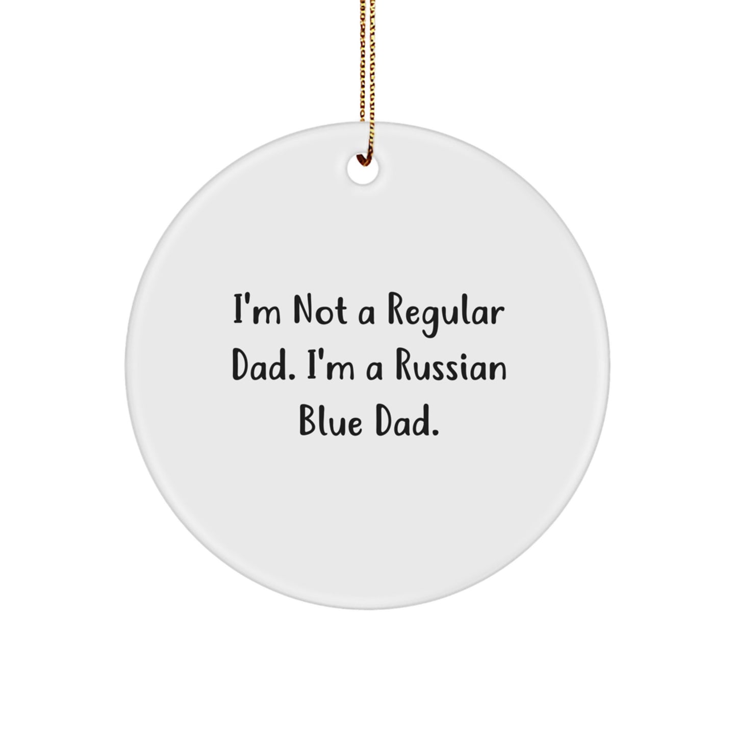 Funny Russian Blue Cat Gifts for Men - 'I'm Not A Regular Dad. I'm A Russian Blue Dad.' Circle Ornament for Christmas - Image 1