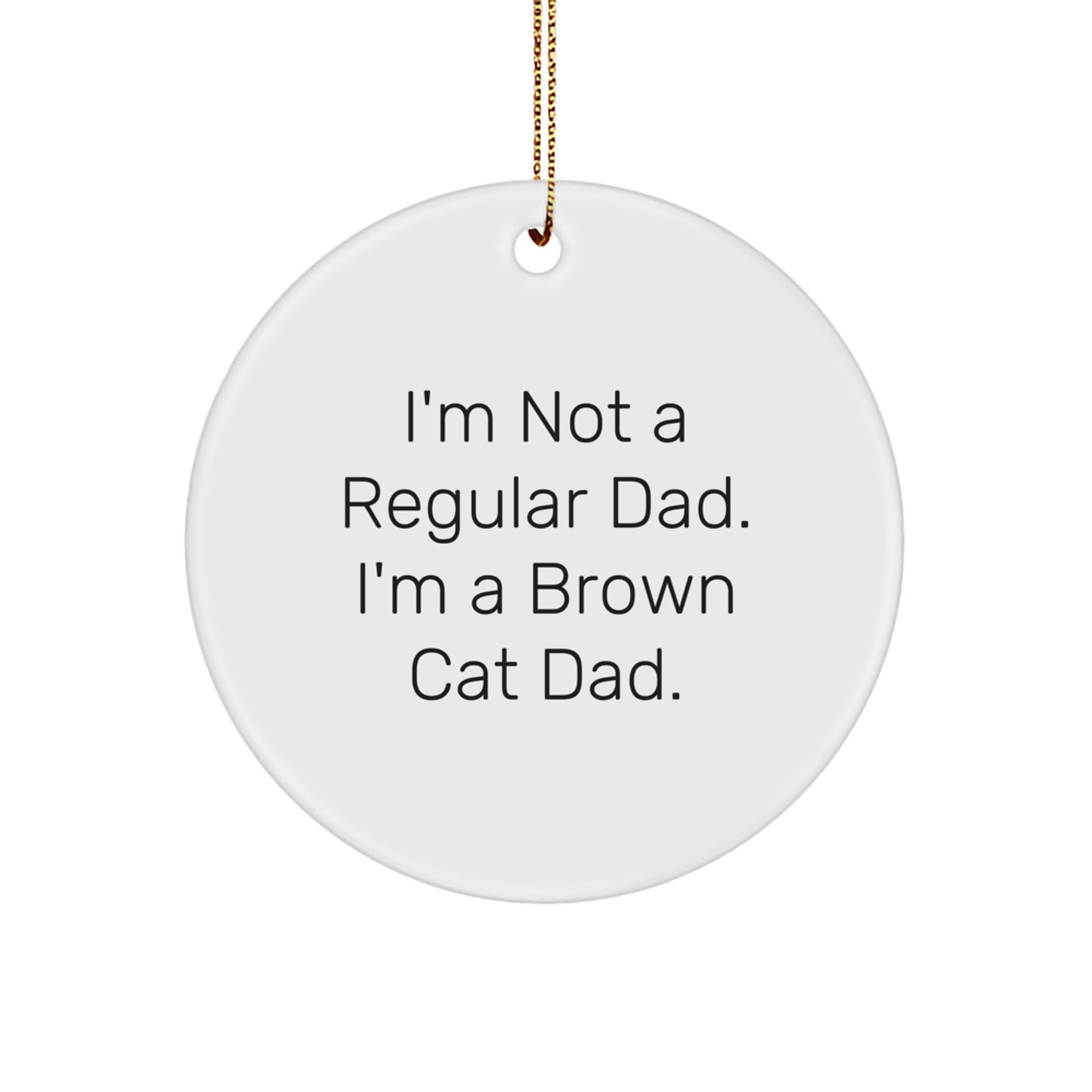 Funny Brown Cat Dad Gifts for Men, Brown Cat Enthusiast Christmas Unique Gifts, Engraved Circle Ornament Gifts from Family, Friends - Image 1