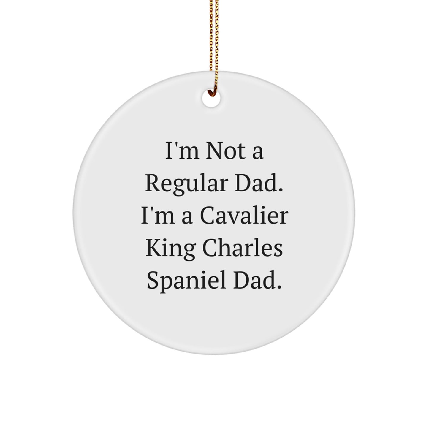 Cavalier King Charles Spaniel Dog Dad Gifts Funny Quote Circle Ornament, Christmas Unique Gifts, Gifts from Men to Family, for Cavalier King Charles Spaniel Dog Lover - Image 1