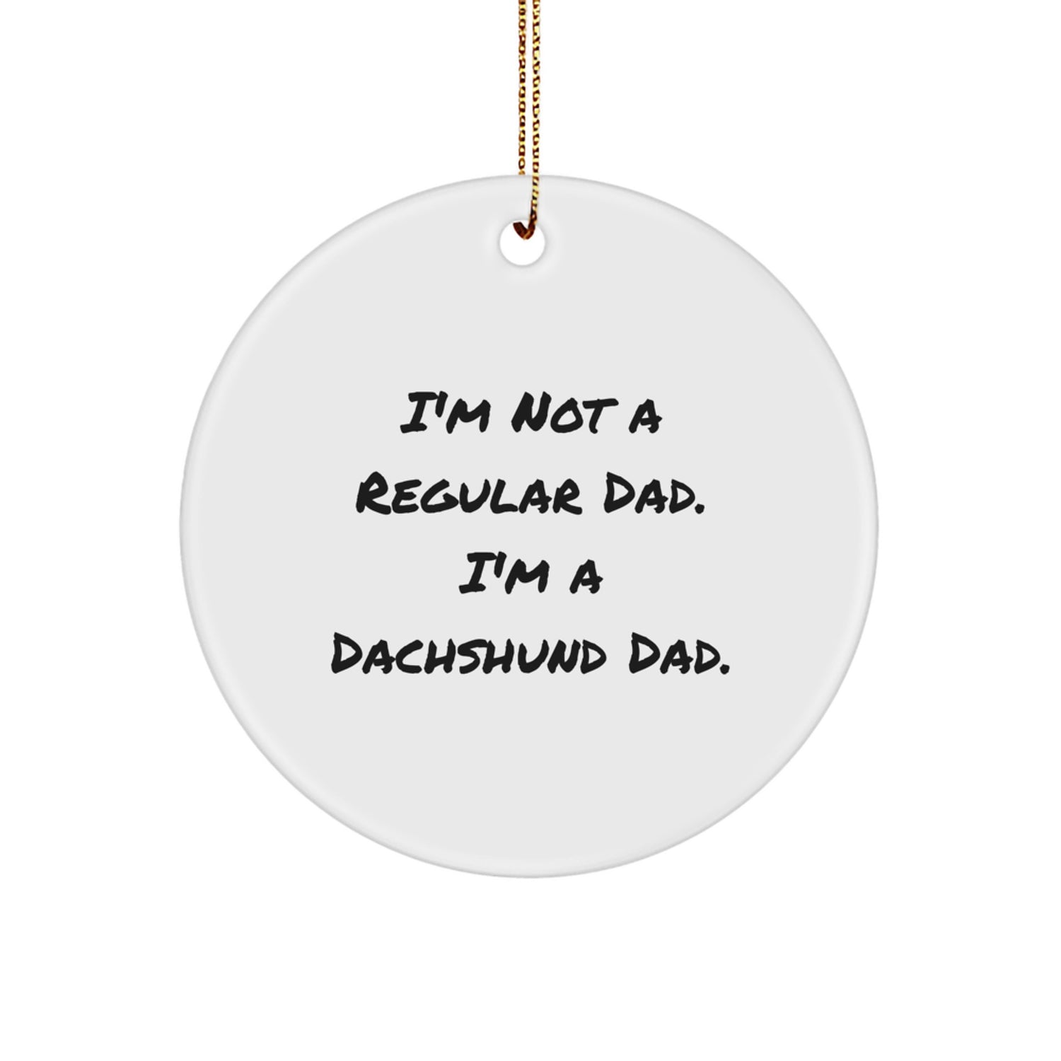 Funny Dachshund Dad Christmas Unique Gifts for Him, Dachshund Dog Lovers Circle Ornament, 'I'm Not A Regular Dad' Quote, Unique Christmas Decor - Image 1