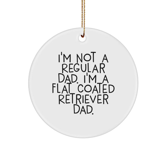 Funny Flat Coated Retriever Dog Lover Gifts from Dad, Circle Ornament with Christmas Unique Gifts for Men Friends Family, I'm Not A Regular Dad. I'm A Flat Coated Retriever Dad. - Image 1
