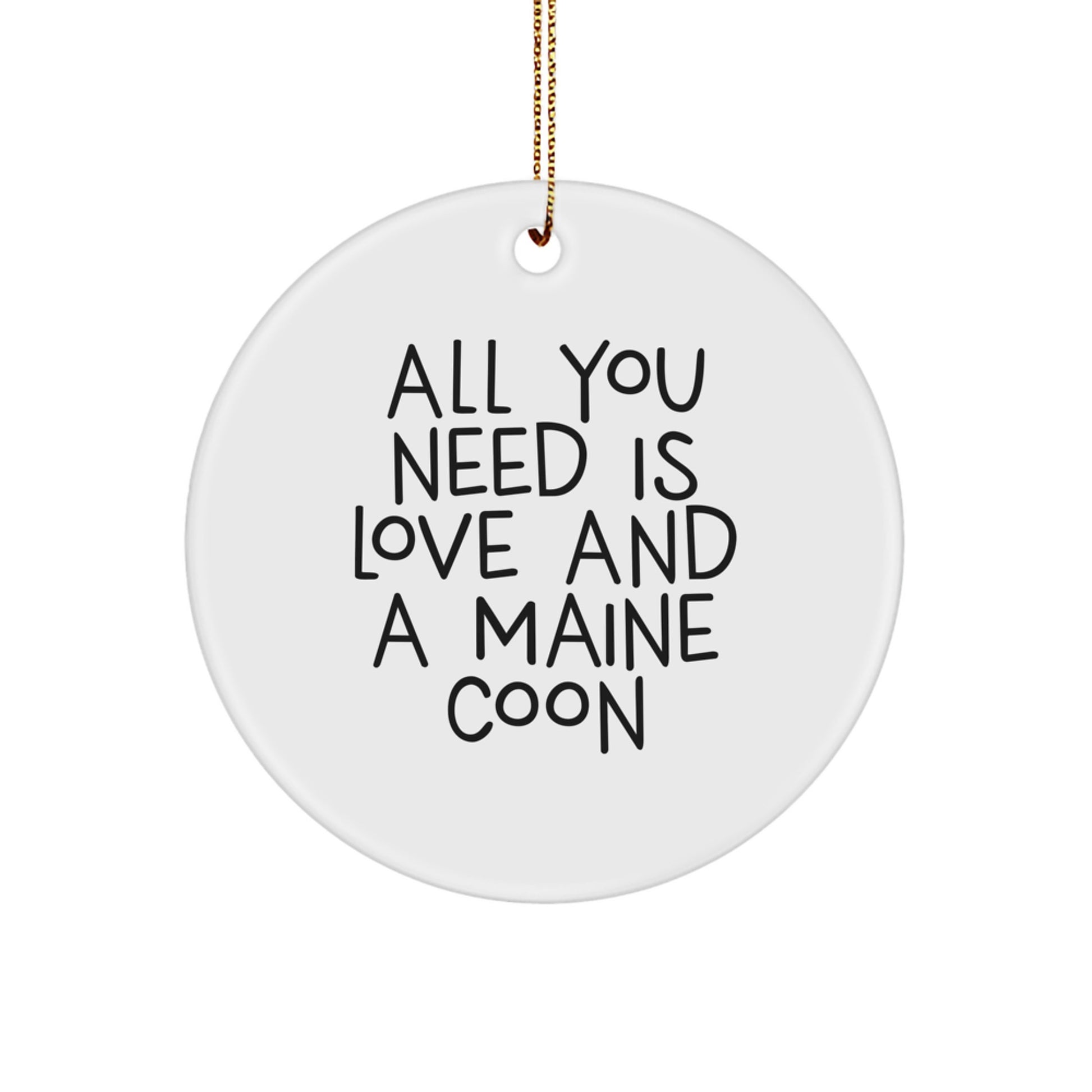 Maine Coon Cat Circle Ornament All You Need Is Love And A Maine Coon Funny Christmas Unique Gift for Cat Lovers from Friends - Image 1