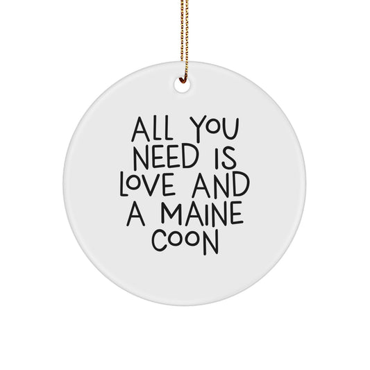 Maine Coon Cat Circle Ornament All You Need Is Love And A Maine Coon Funny Christmas Unique Gift for Cat Lovers from Friends - Image 1