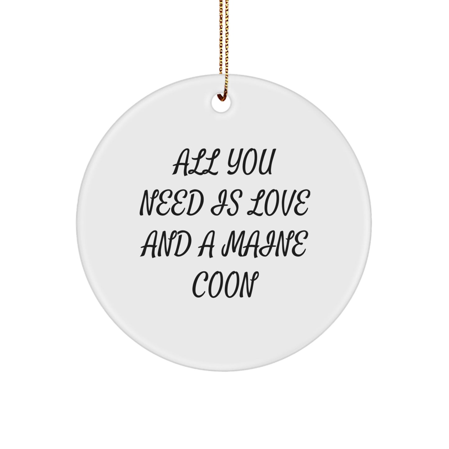 Funny Maine Coon Cat Lover Christmas Unique Gifts from Friends to Family - Circle Ornament 'All You Need Is Love And A Maine Coon' Decoration - Image 1