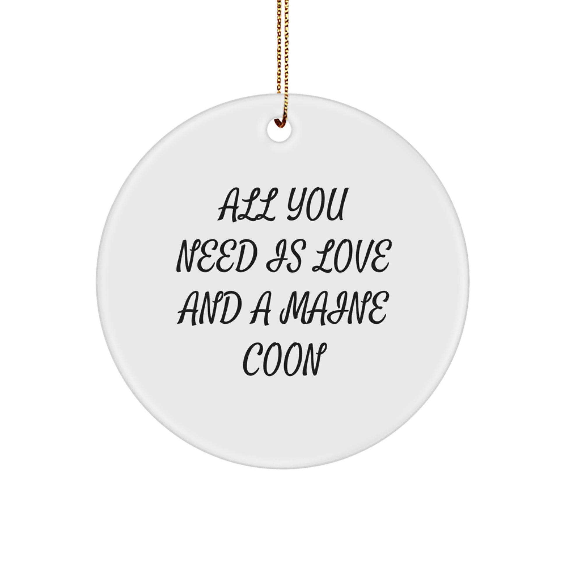 Funny Maine Coon Cat Lover Christmas Unique Gifts from Friends to Family - Circle Ornament 'All You Need Is Love And A Maine Coon' Decoration - Image 1