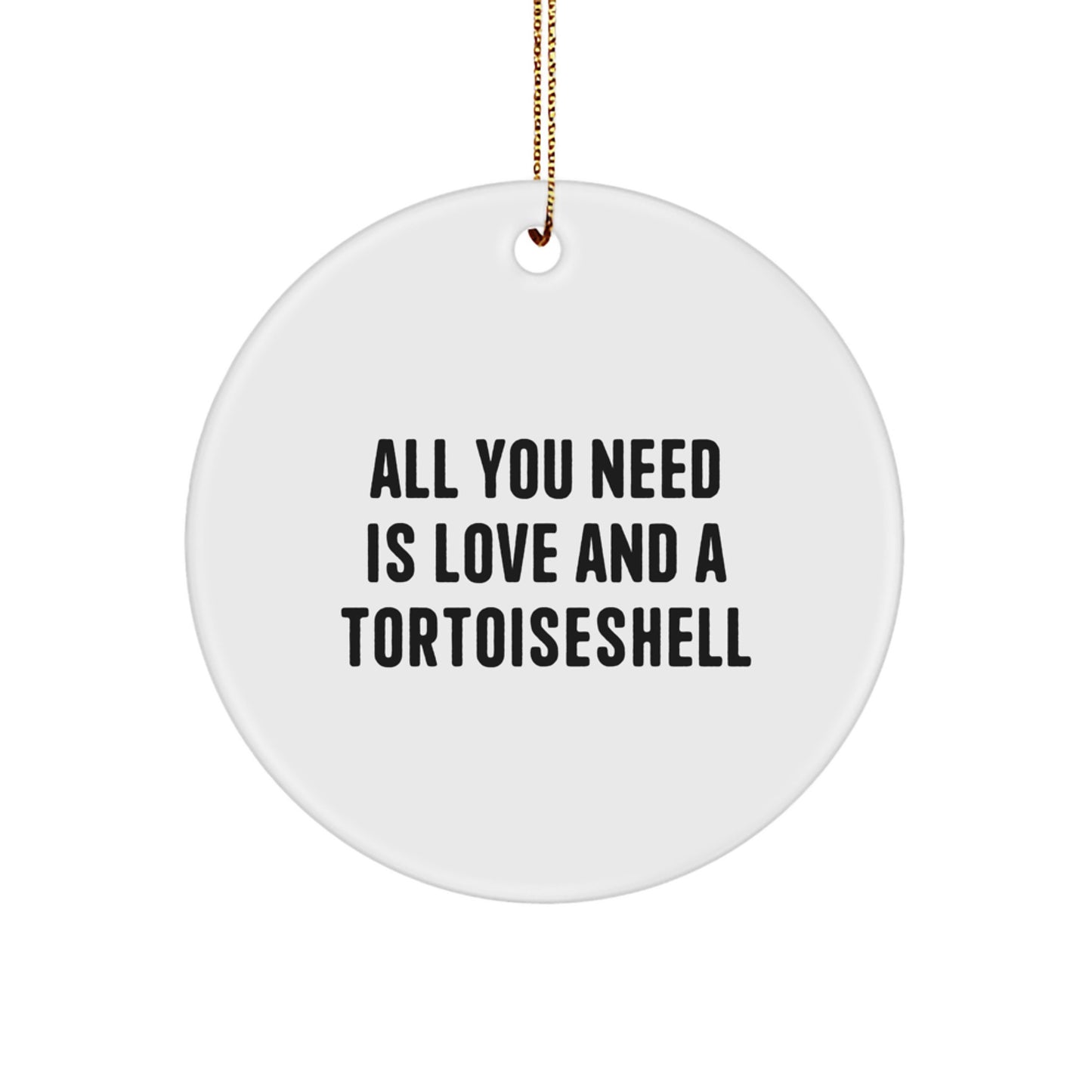 Funny Tortoiseshell Cat Gifts from Family for Christmas - 'All You Need Is Love And A Tortoiseshell' Circle Ornament - Image 1