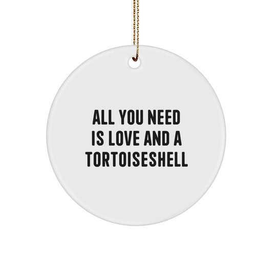 Funny Tortoiseshell Cat Gifts from Family for Christmas - 'All You Need Is Love And A Tortoiseshell' Circle Ornament - Image 1