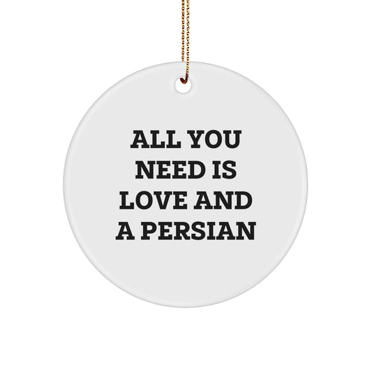 Funny Persian Cat Circle Ornament, All You Need Is Love And A Persian Gifts from Friends for Christmas Unique Gifts - Image 1