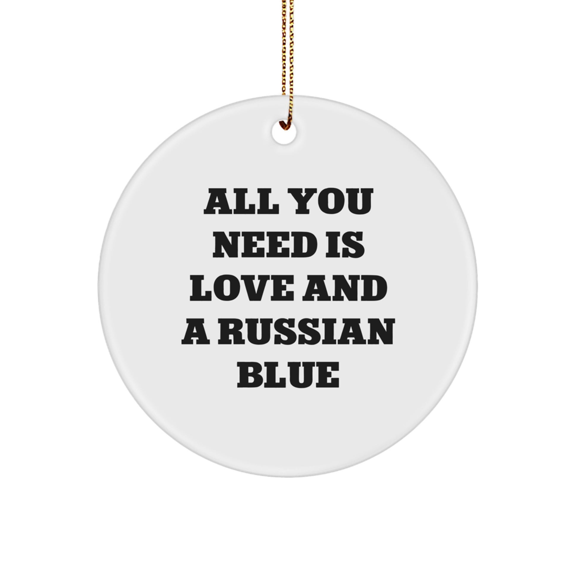 Russian Blue Cat Lovers Gifts from Friends, Family, or Coworkers - Circle Ornament with 'All You Need Is Love And A Russian Blue' Quote, Christmas Unique - Image 1