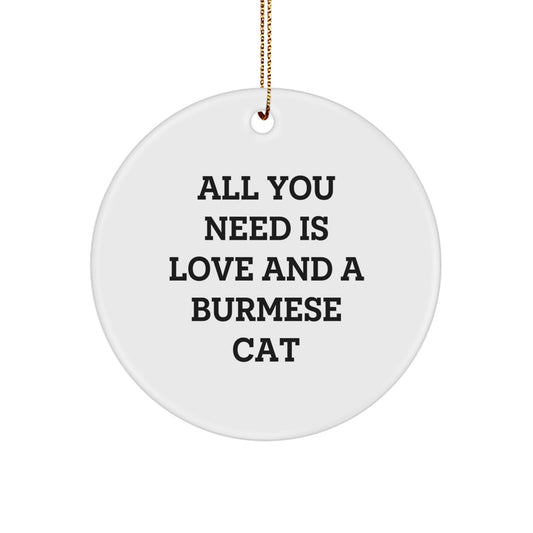 Burmese Cat Lover Gifts, Funny Christmas Ornaments for Home Decor, Circle Ornament with 'All You Need Is Love And A Burmese Cat' Quote, Gifts from Family for Friends, Christmas Unique - Image 1