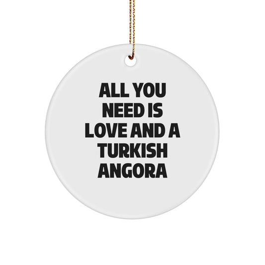Funny Turkish Angora Cat Gifts from Men to Family for Christmas Unique Circle Ornament, Inspirational Quote - All You Need Is Love And A Turkish Angora - Circle Ornament for Women Friends Coworkers - Image 1