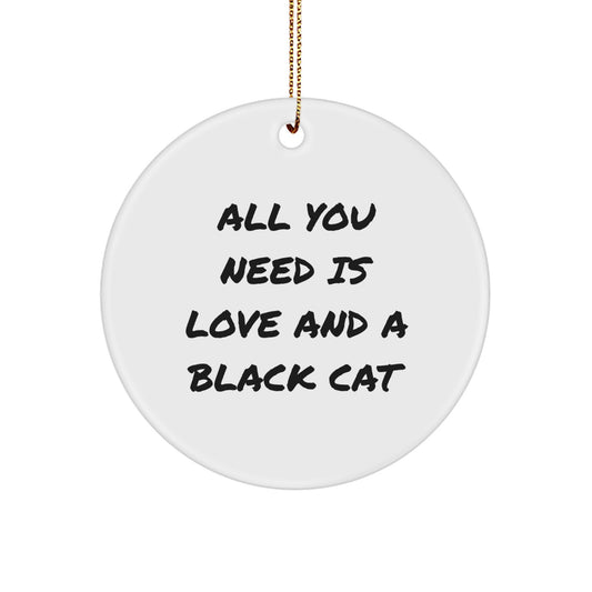 Funny Black Cat Gifts for Friends, Black Cat Lovers, and Family - 'All You Need Is Love And A Black Cat' Circle Ornament, Christmas Unique Presents from Friends to Coworkers - Image 1