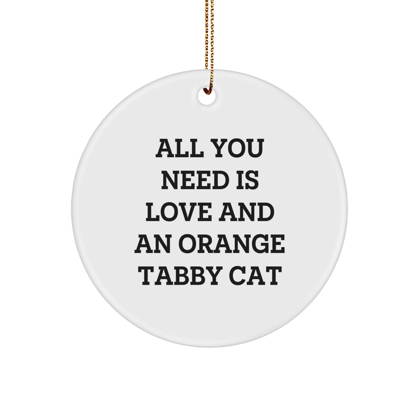 Orange Tabby Cat Gifts from Friends, Orange Tabby Cat Circle Ornament, All You Need Is Love, Christmas Unique Gifts - Image 1