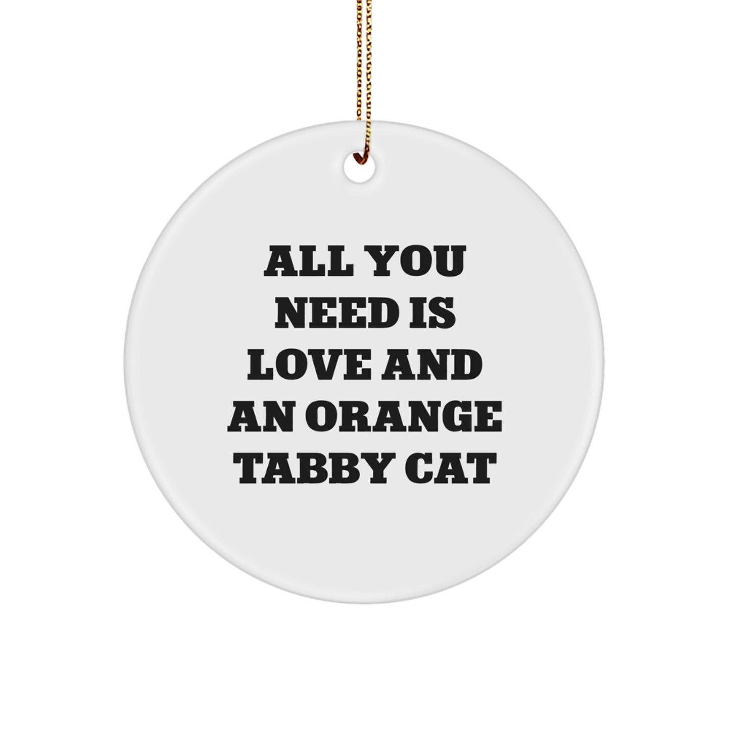 Orange Tabby Cat Gifts from Friends - 'All You Need Is Love And An Orange Tabby Cat' Quote Circle Ornament for Christmas - Image 1