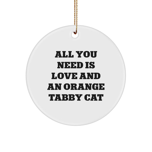 Orange Tabby Cat Gifts from Friends - 'All You Need Is Love And An Orange Tabby Cat' Quote Circle Ornament for Christmas - Image 1