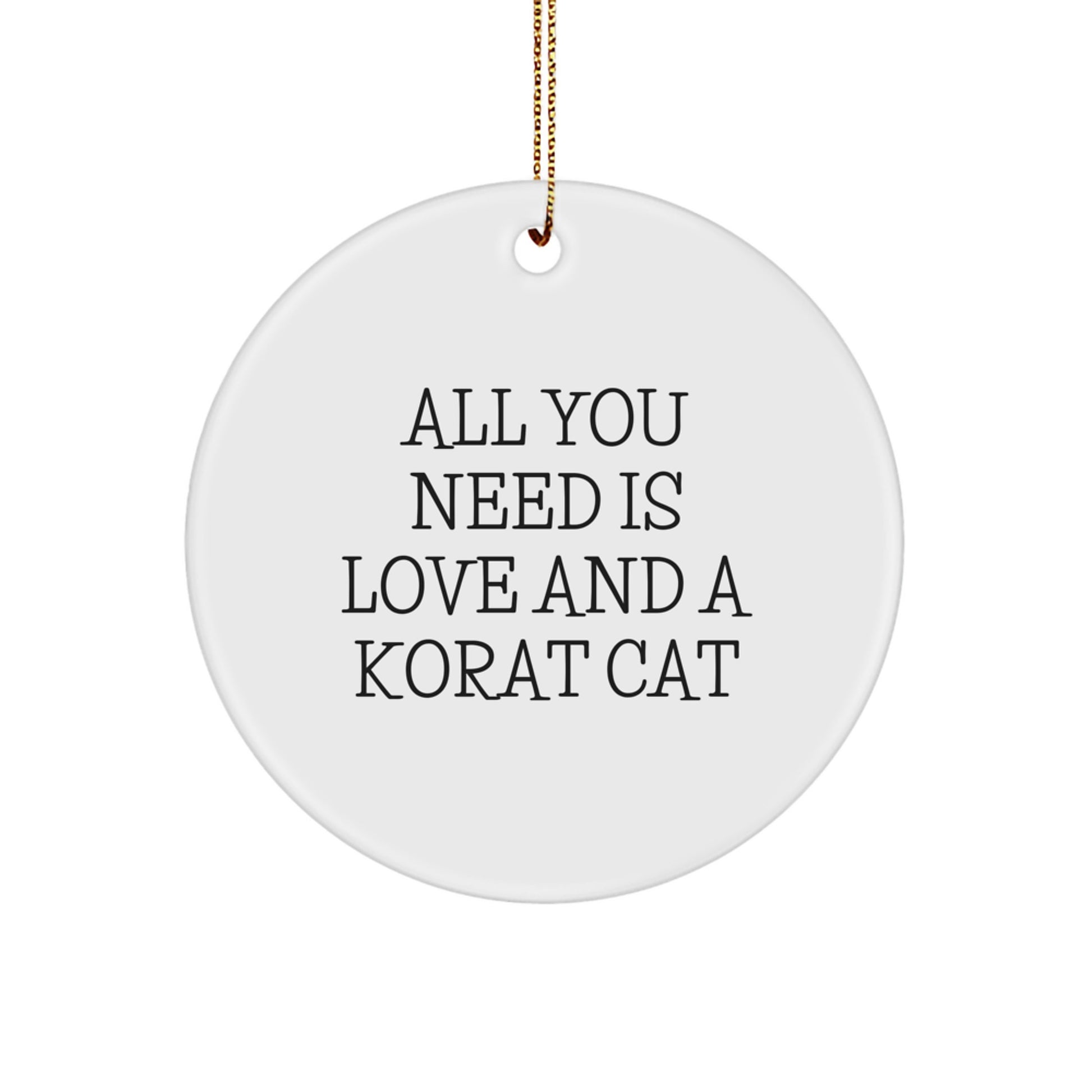 Korat Cat Lovers Gifts from Friends - Circle Ornament with Funny Quote 'All You Need Is Love And A Korat Cat' - Christmas Unique Gifts for Korat Cat Enthusiasts - Image 1