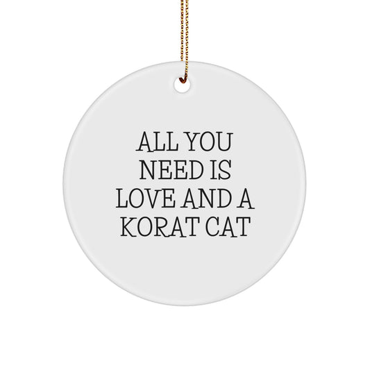 Korat Cat Lovers Gifts from Friends - Circle Ornament with Funny Quote 'All You Need Is Love And A Korat Cat' - Christmas Unique Gifts for Korat Cat Enthusiasts - Image 1