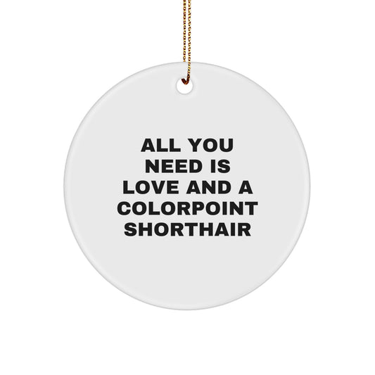 Colorpoint Shorthair Cat Gifts from Friends - 'All You Need Is Love And A Colorpoint Shorthair' Christmas Circle Ornament - Image 1