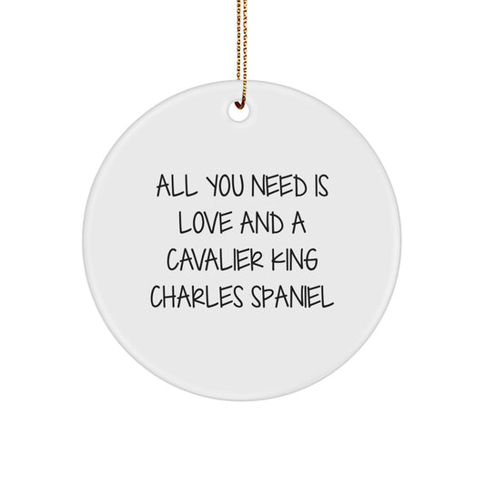 Cavalier King Charles Spaniel Dog Christmas Unique Gifts, Funny Quote Ornaments for Home Decor, Gifts from Friends and Family, All You Need Is Love And A Cavalier King Charles Spaniel Circle Ornament - Image 1