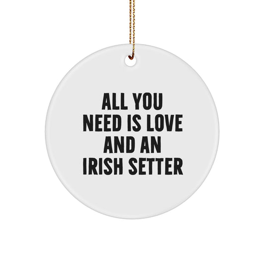 Irish Setter Dog Gifts, Circle Ornament 'All You Need Is Love And An Irish Setter', Christmas Unique Gifts from Family to Men, Women, Friends, Coworkers - Image 1