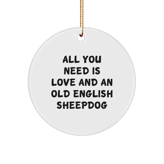 Old English Sheepdog Lovers Gifts for Men from Family, Inspirational Circle Ornament - 'All You Need Is Love And An Old English Sheepdog' Christmas Unique Gifts - Image 1