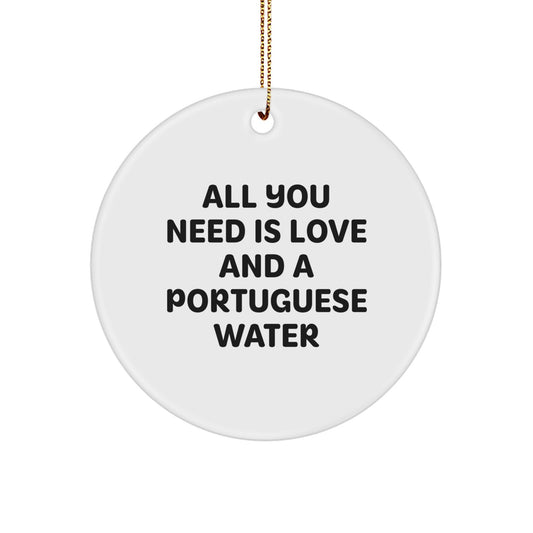 Portuguese Water Dog Lovers Gifts from Men to Family - Circle Ornament with 'All You Need Is Love And A Portuguese Water' - Image 1