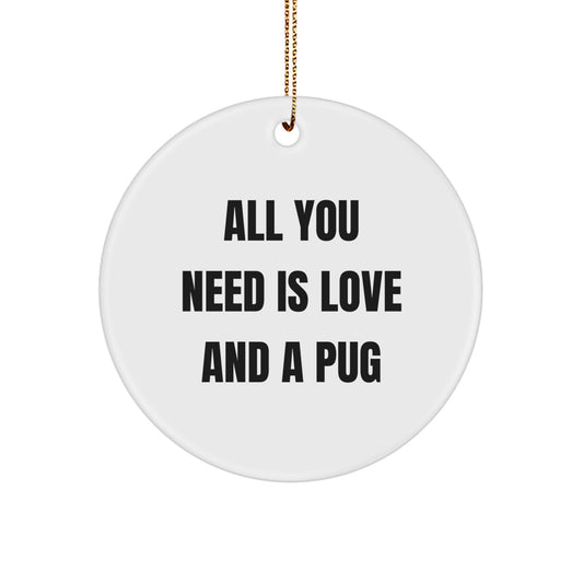 Funny Pug Dog Circle Ornament, Gifts from Friends to Family, 'All You Need Is Love And A Pug' Quote, 2.75 Inch White Circle, Christmas Unique Gifts - Image 1